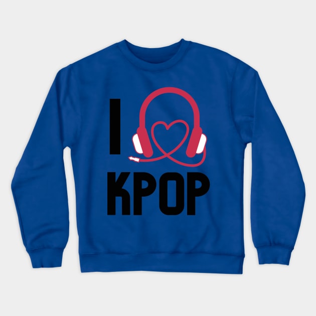 I LOVE KPOP Crewneck Sweatshirt by Musicfillsmysoul
